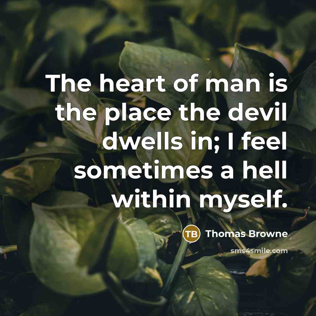 “The heart of man is the place the devil dwells…” quote by Thomas Browne