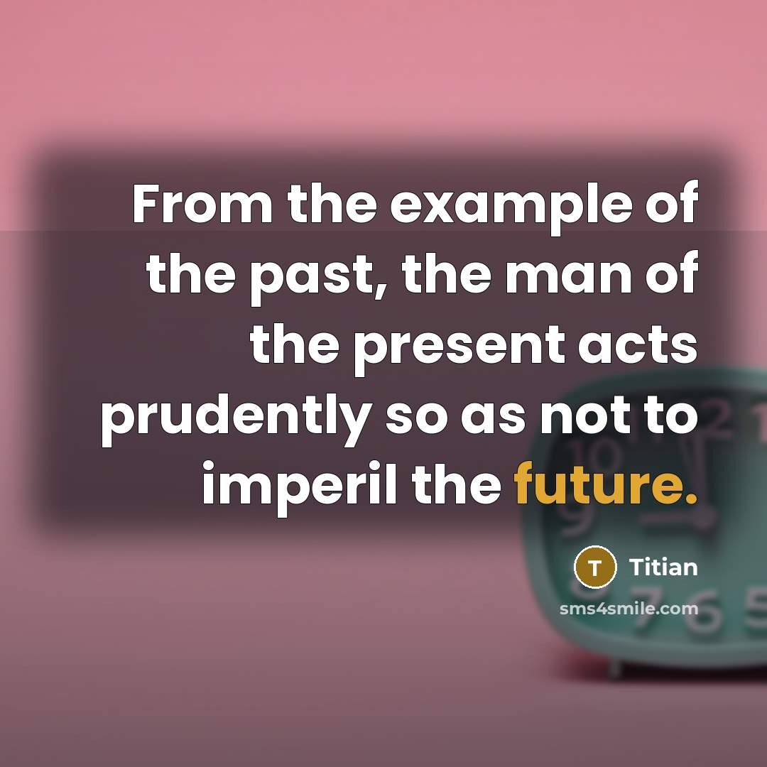 “From the example of the past, the man of the…” quote by Titian