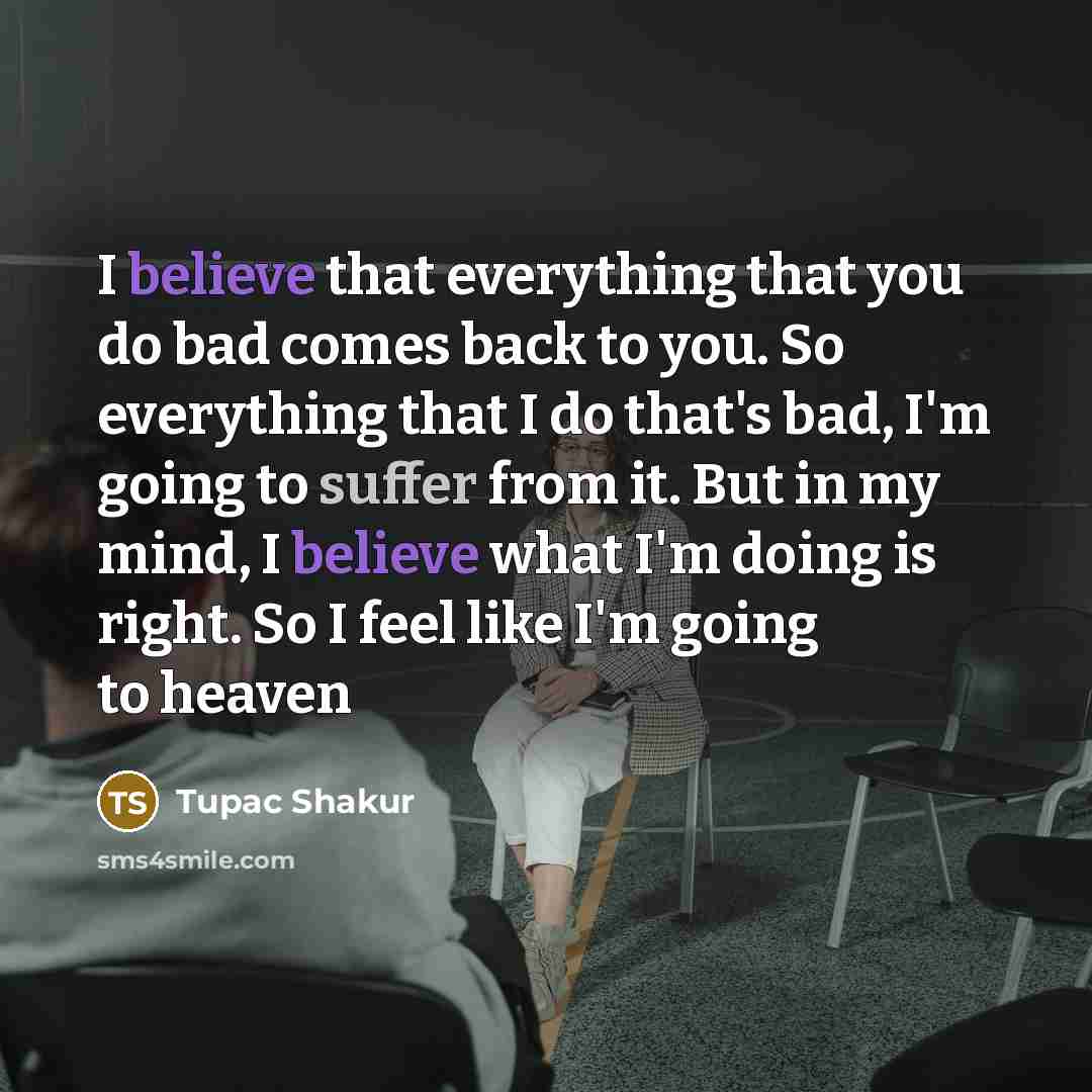 “I believe that everything that you do bad comes back…” quote by Tupac Shakur