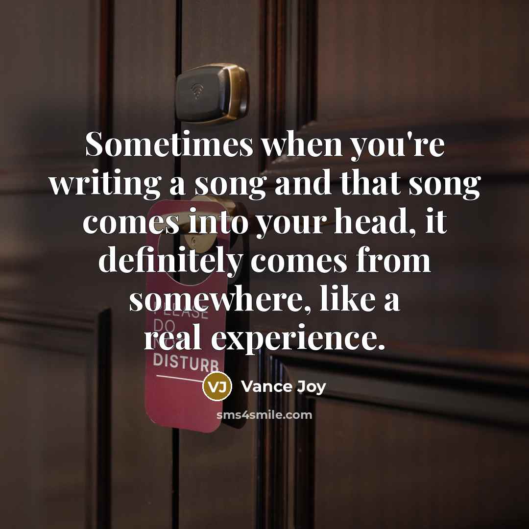 “Sometimes when you're writing a song and that song comes…” quote by Vance Joy