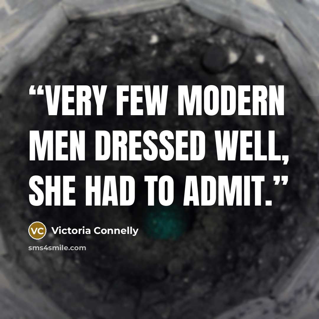 “Very few modern men dressed well, she had to admit.” quote by Victoria Connelly