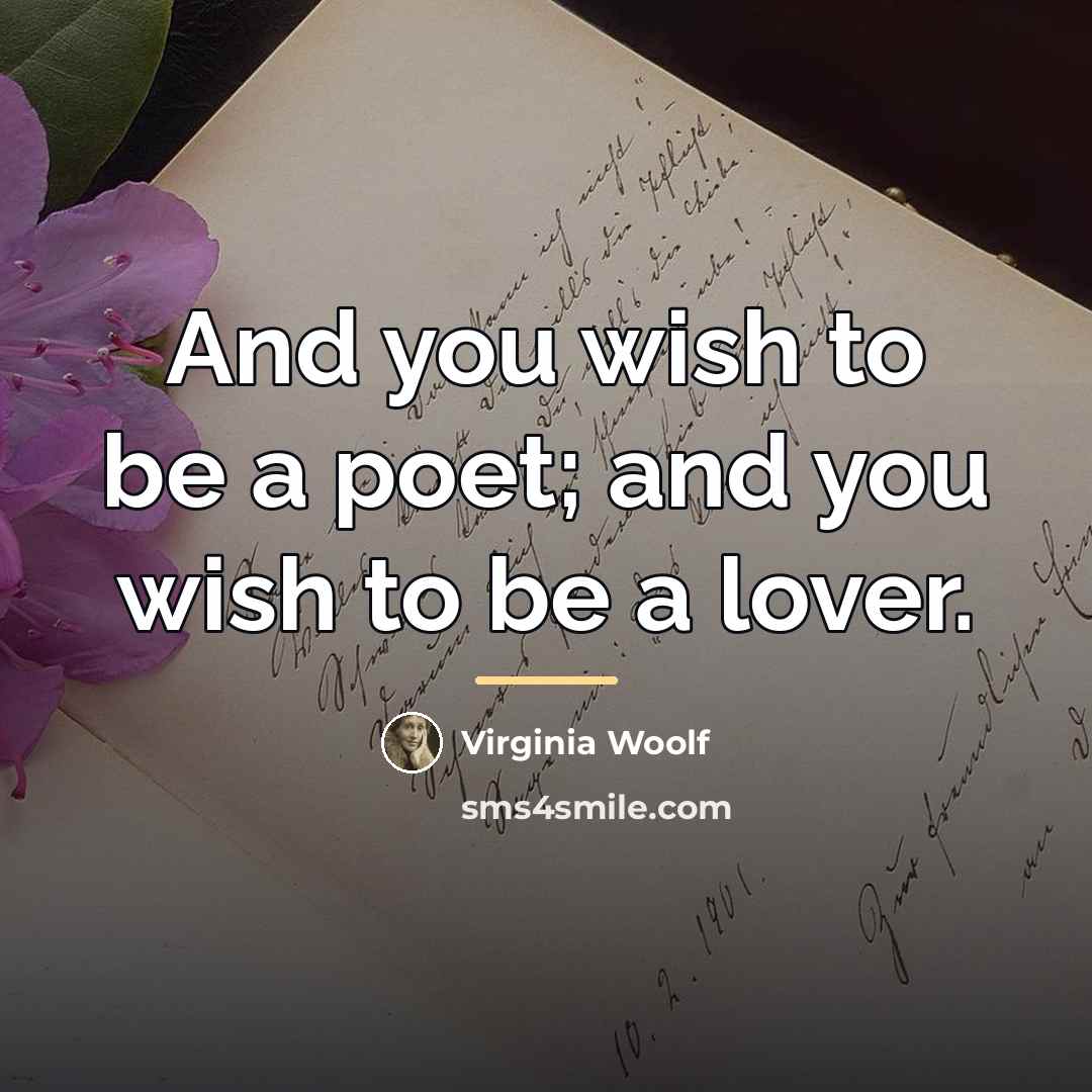 “And you wish to be a poet; and you wish…” quote by Virginia Woolf