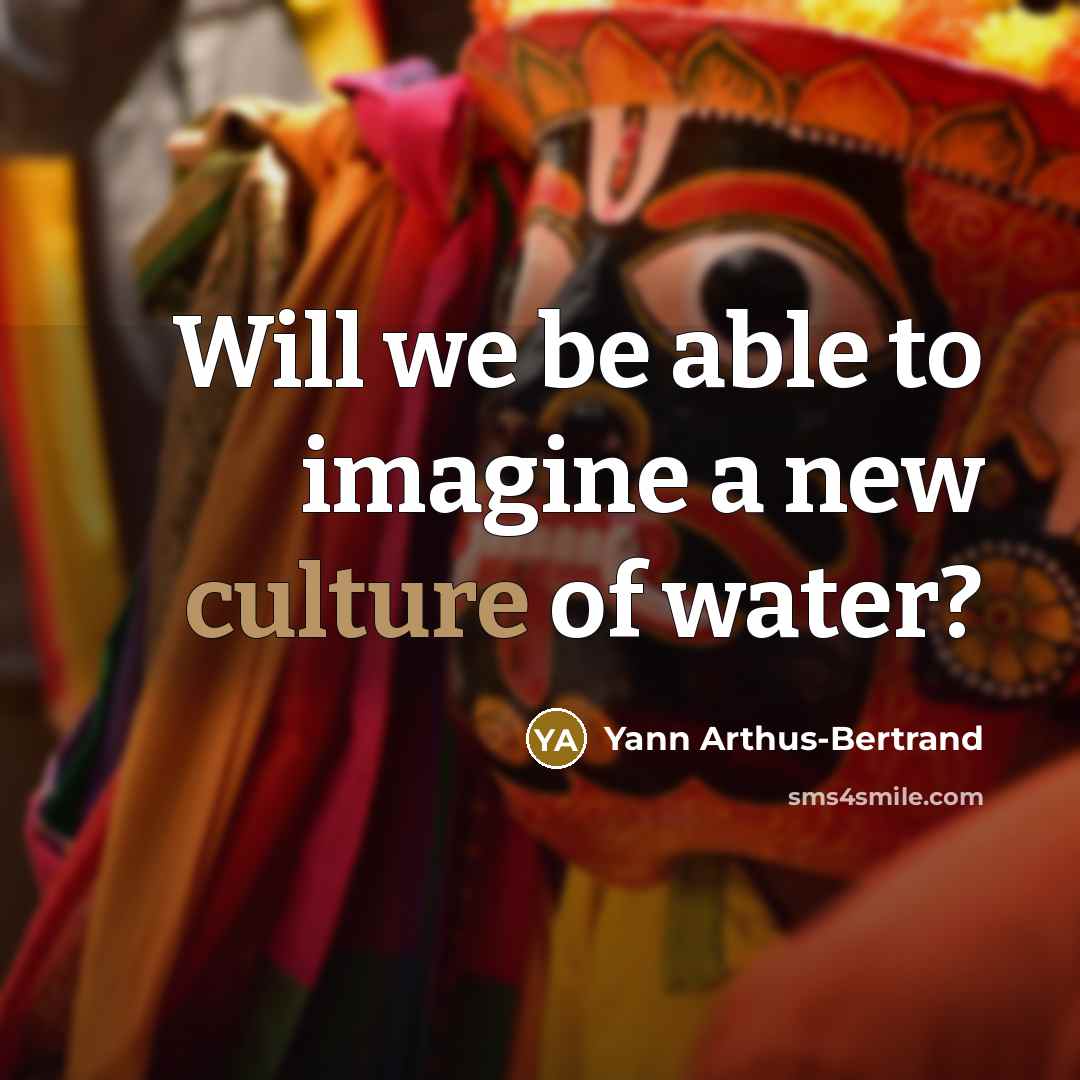 “Will we be able to imagine a new culture of…” quote by Yann Arthus-Bertrand