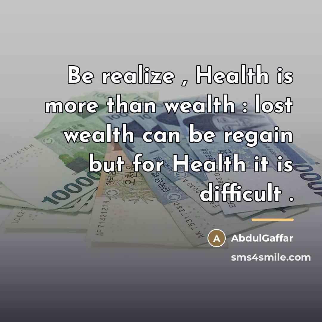 “Be realize , Health is more than wealth : lost…” quote by AbdulGaffar