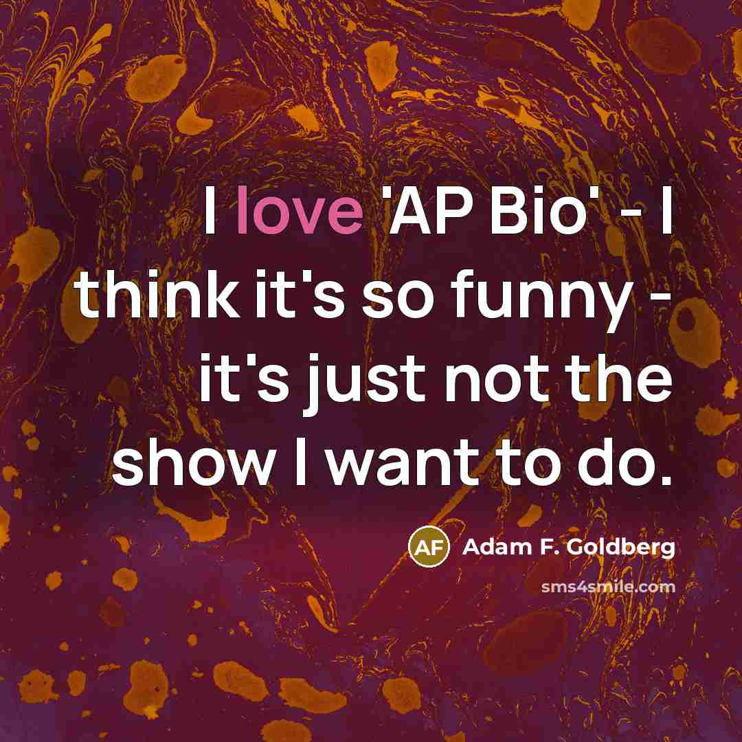 “I love 'AP Bio' - I think it's so funny…” quote by Adam F. Goldberg
