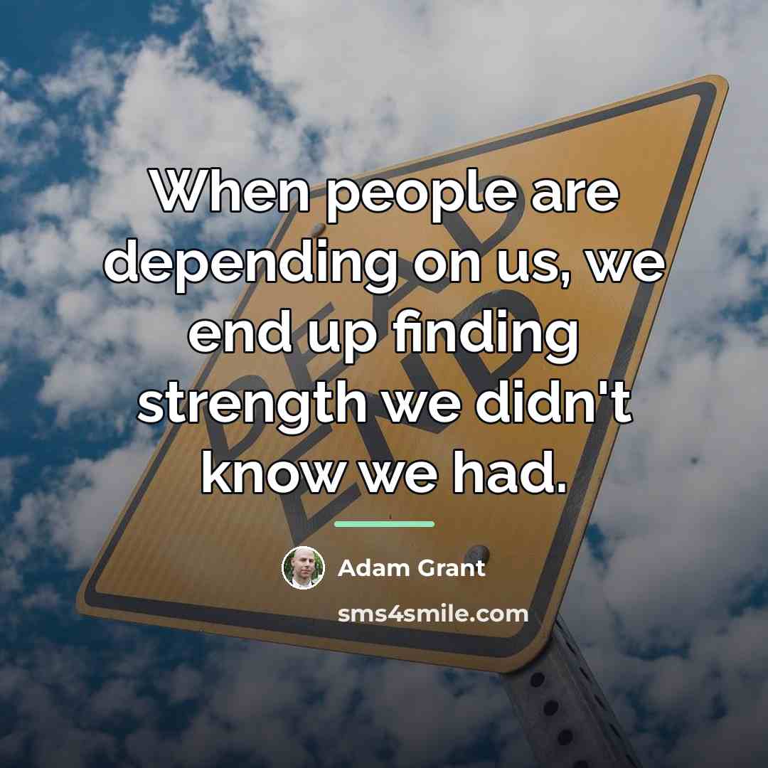 “When people are depending on us, we end up finding…” quote by Adam Grant