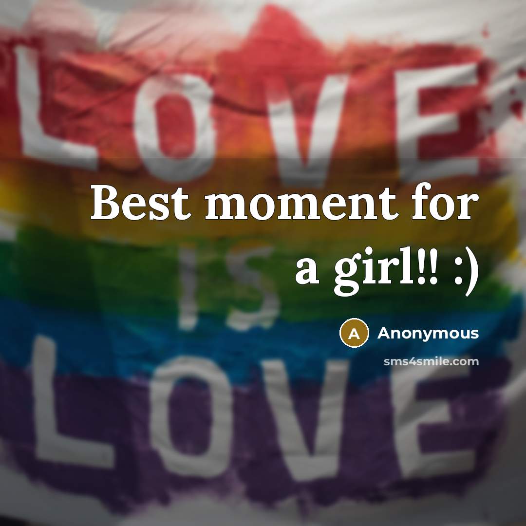 “Best moment for a girl!! :)” quote by Anonymous