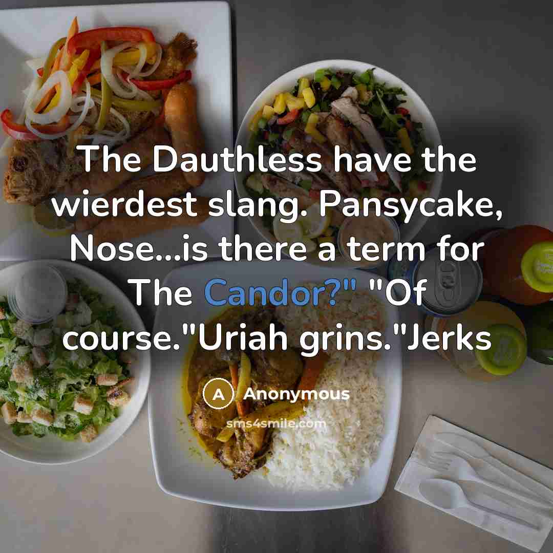 “The Dauthless have the wierdest slang. Pansycake, Nose...is there a…” quote by Anonymous