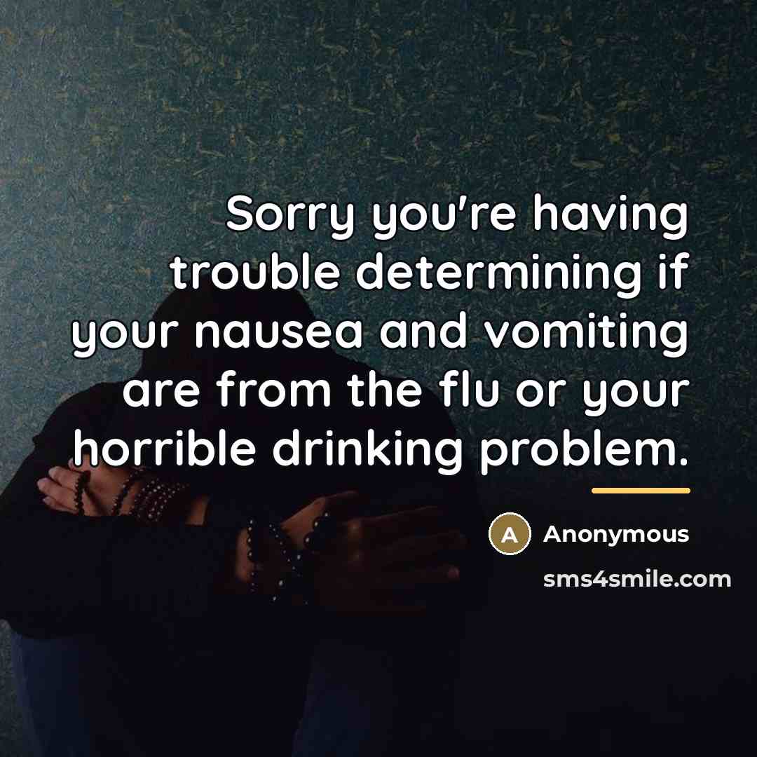 “Sorry you're having trouble determining if your nausea and vomiting…” quote by Anonymous