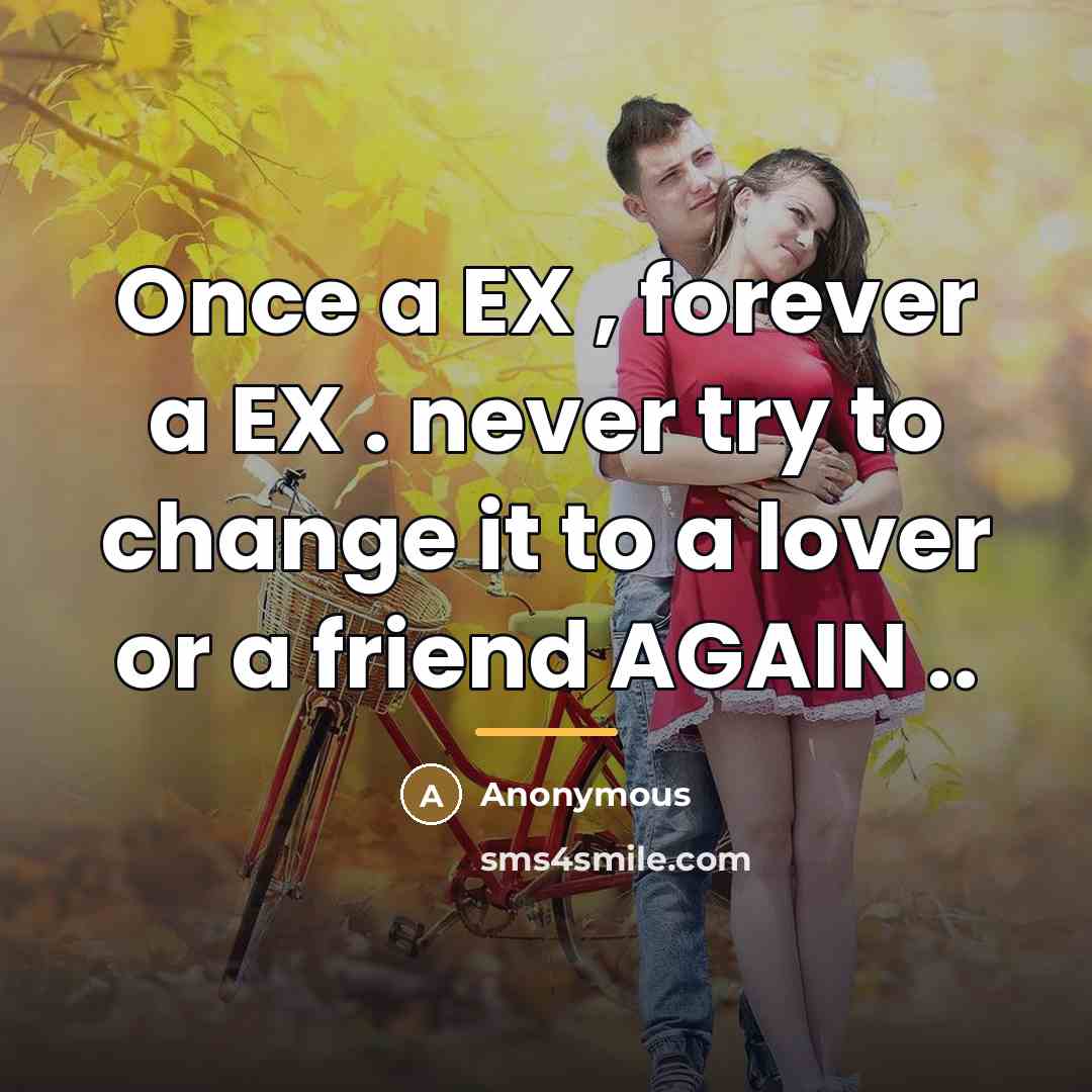 “Once a EX , forever a EX . never try…” quote by Anonymous