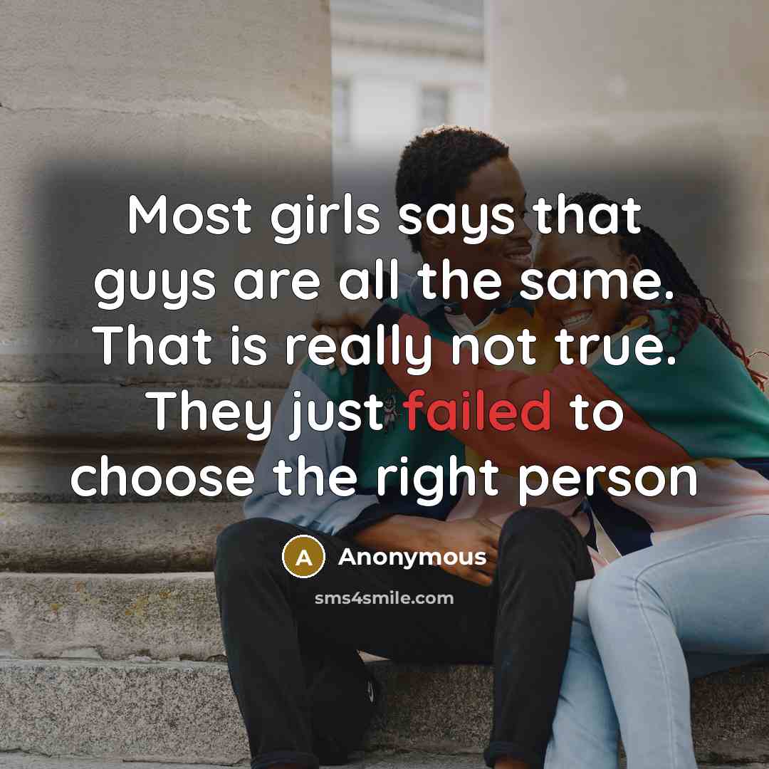 “Most girls says that guys are all the same. That…” quote by Anonymous