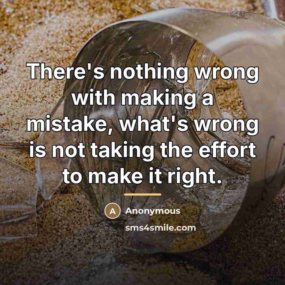 “There's nothing wrong with making a mistake, what's wrong is…” quote by Anonymous