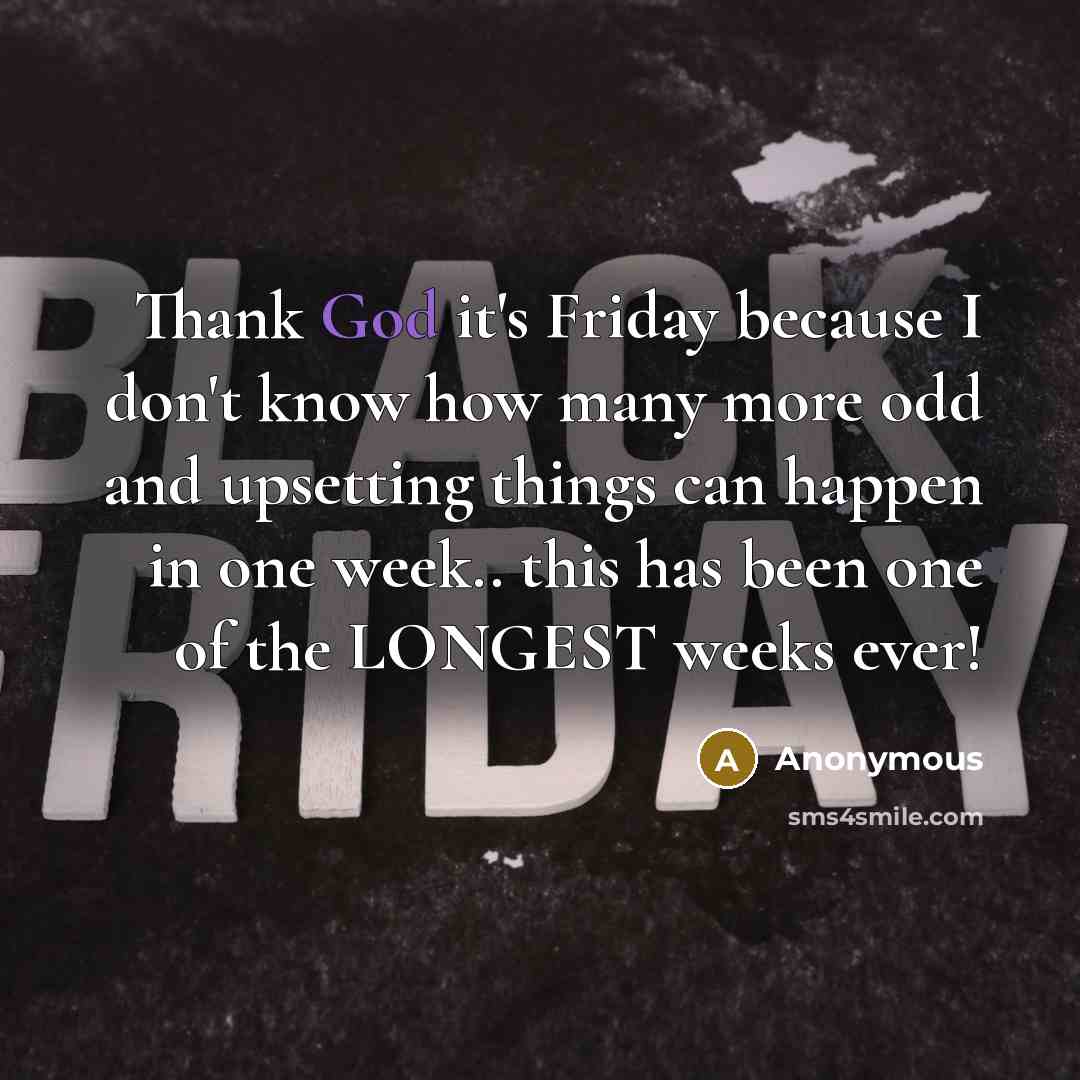 “Thank God it's Friday because I don't know how many…” quote by Anonymous
