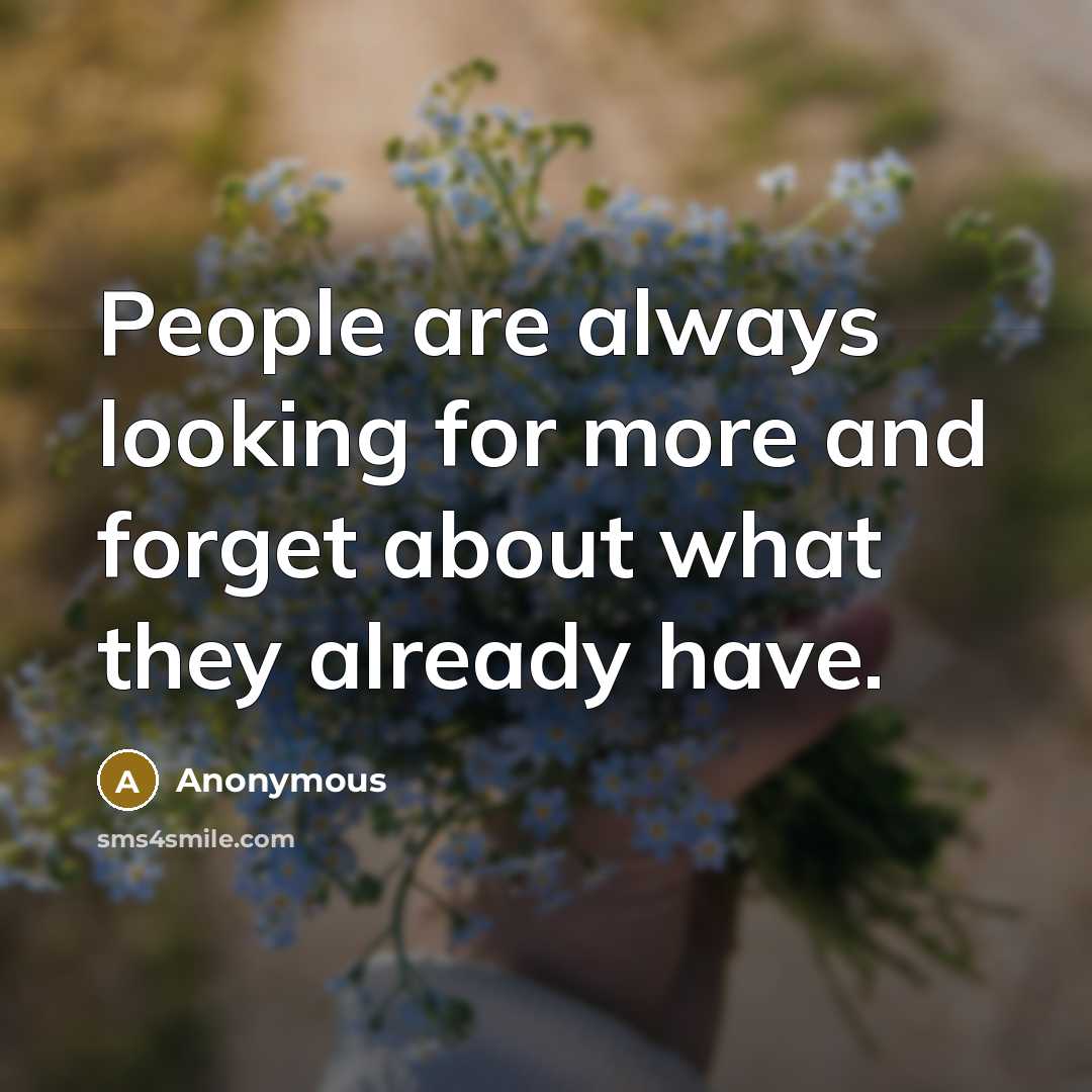 “People are always looking for more and forget about what…” quote by Anonymous