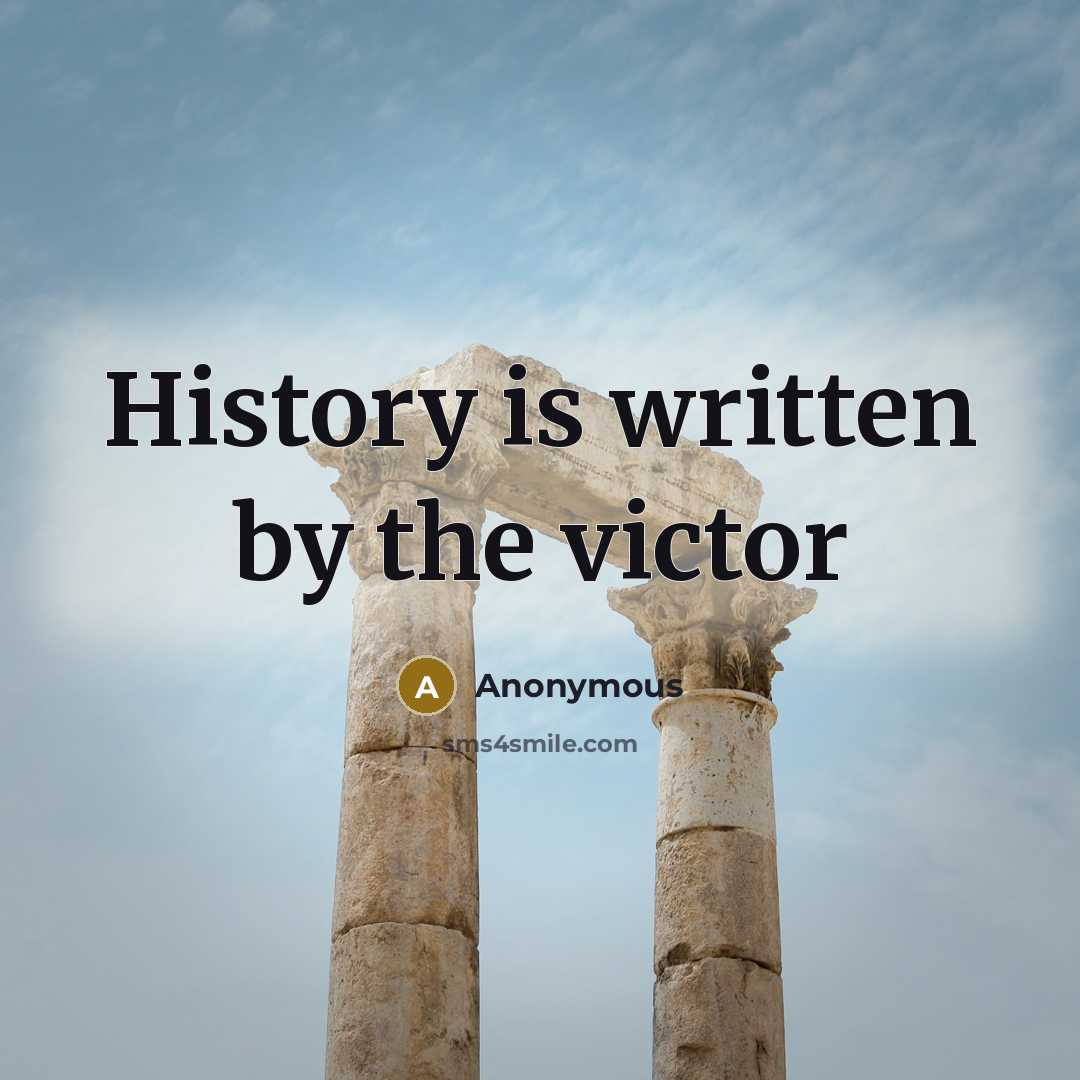 “History is written by the victor…” quote by Anonymous
