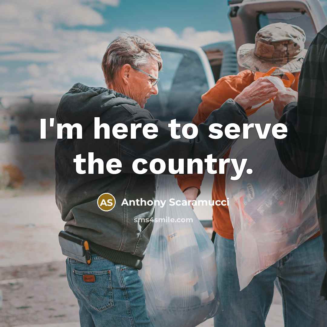 “I'm here to serve the country.…” quote by Anthony Scaramucci