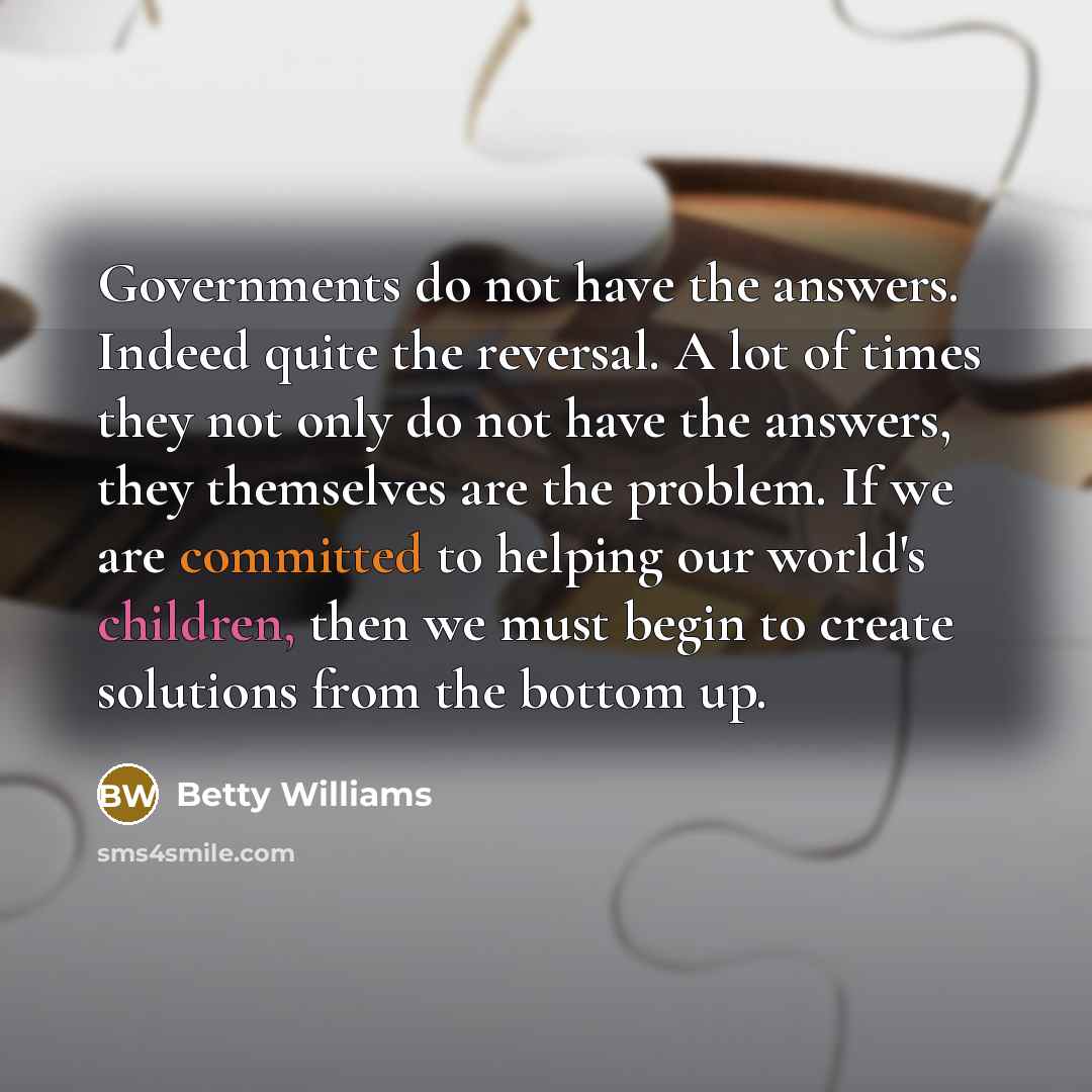 “Governments do not have the answers. Indeed quite the reversal.…” quote by Betty Williams