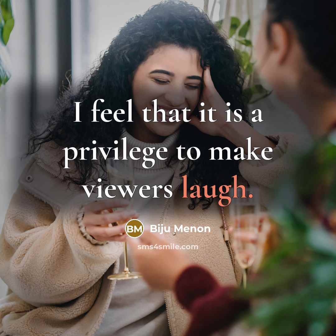 “I feel that it is a privilege to make viewers…” quote by Biju Menon