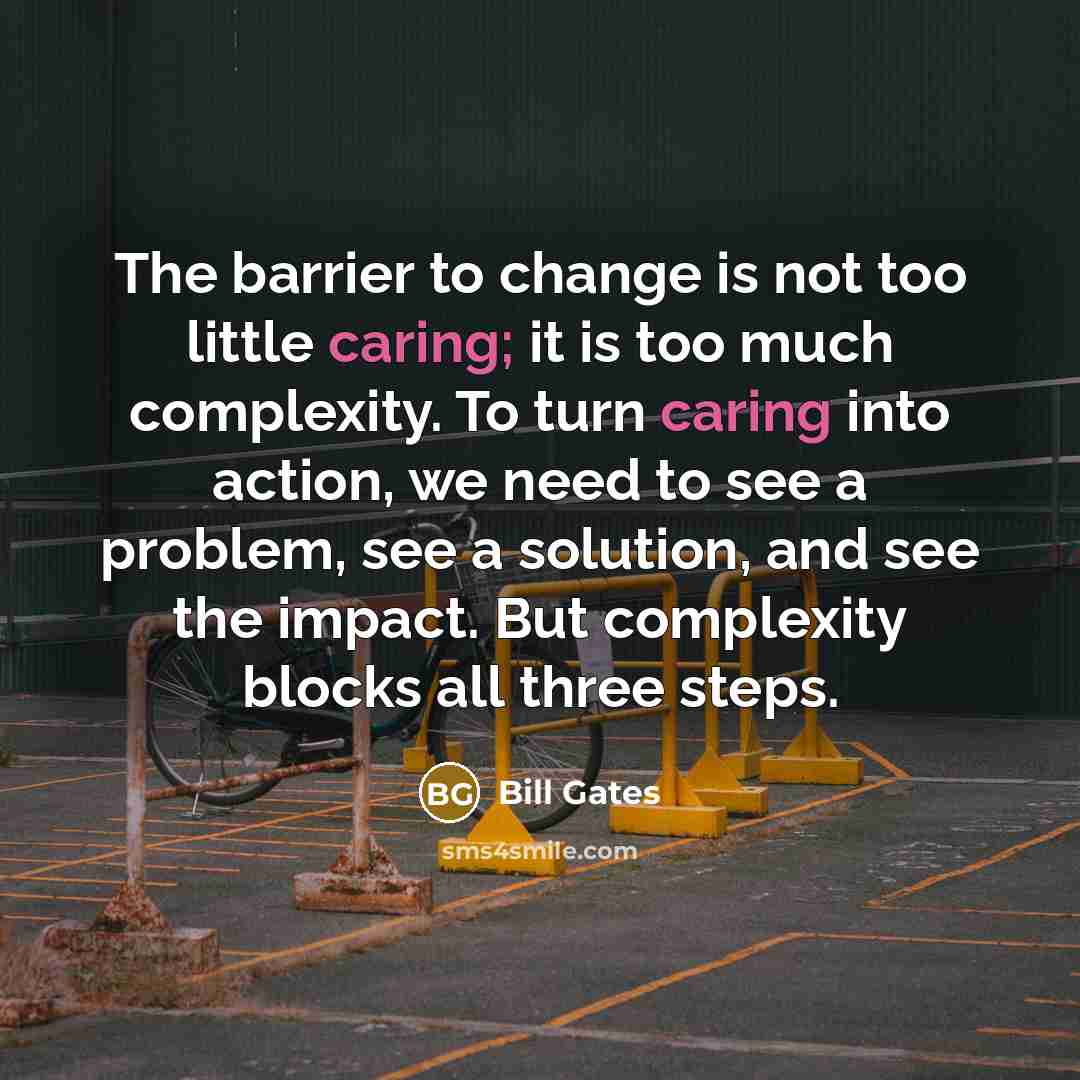 “The barrier to change is not too little caring; it…” quote by Bill Gates