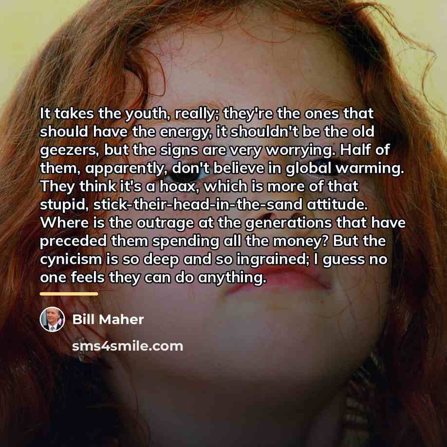 “It takes the youth, really; they're the ones that should…” quote by Bill Maher