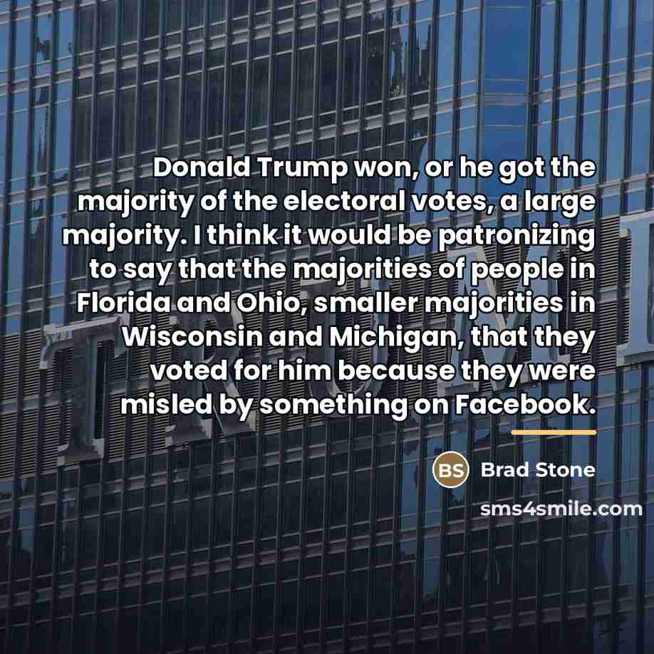 “Donald Trump won, or he got the majority of the…” quote by Brad Stone