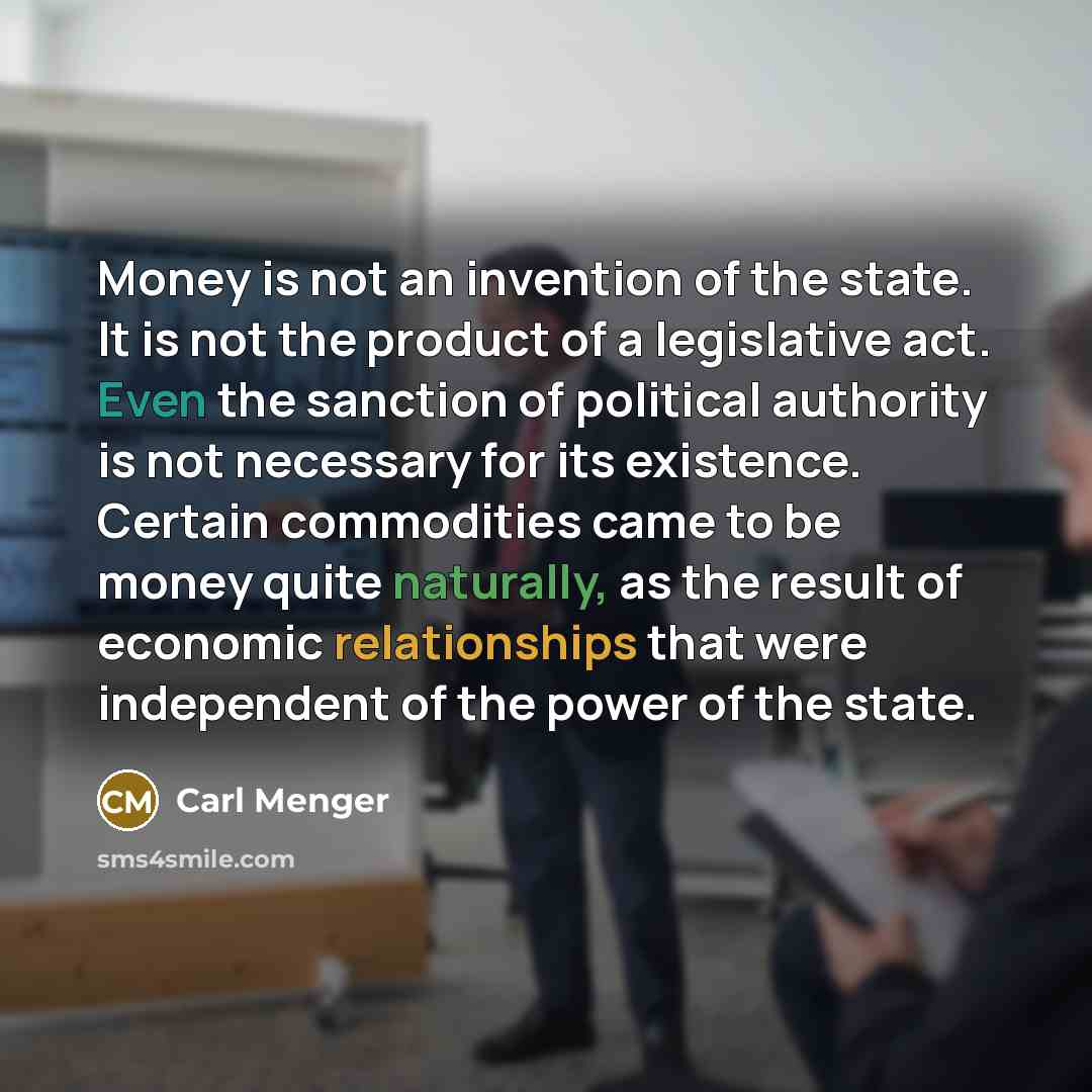 “Money is not an invention of the state. It is…” quote by Carl Menger