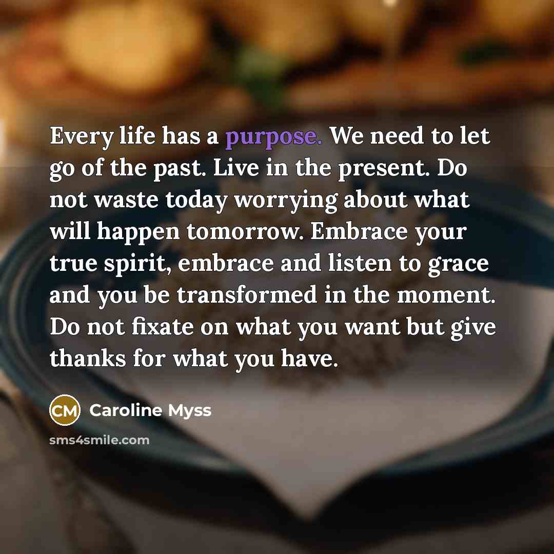 “Every life has a purpose. We need to let go…” quote by Caroline Myss
