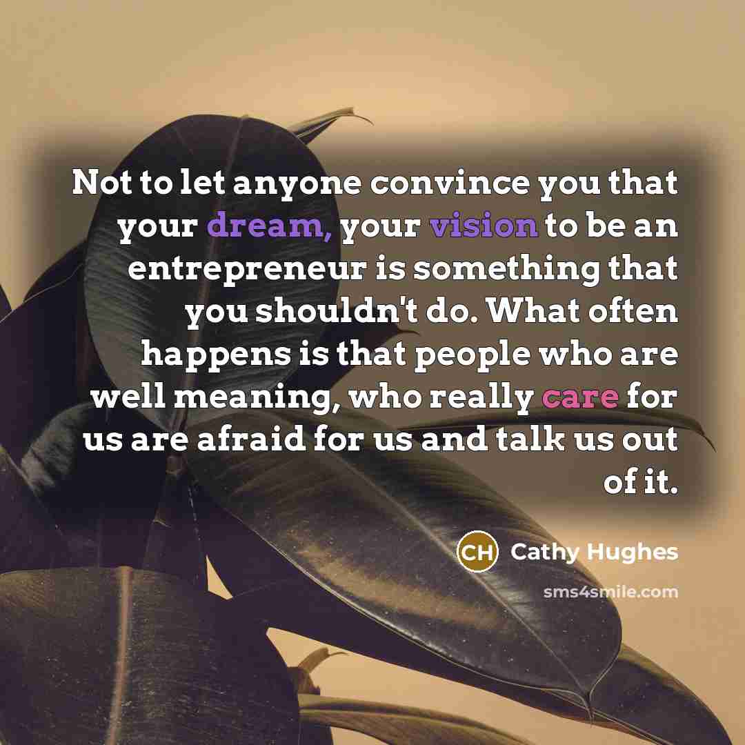 “Not to let anyone convince you that your dream, your…” quote by Cathy Hughes