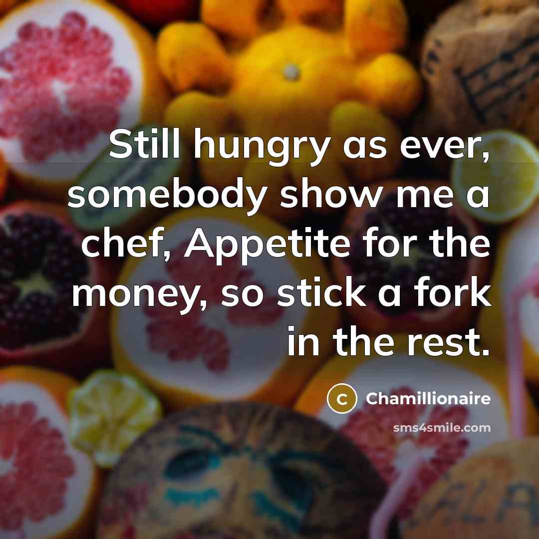 “Still hungry as ever, somebody show me a chef, Appetite…” quote by Chamillionaire