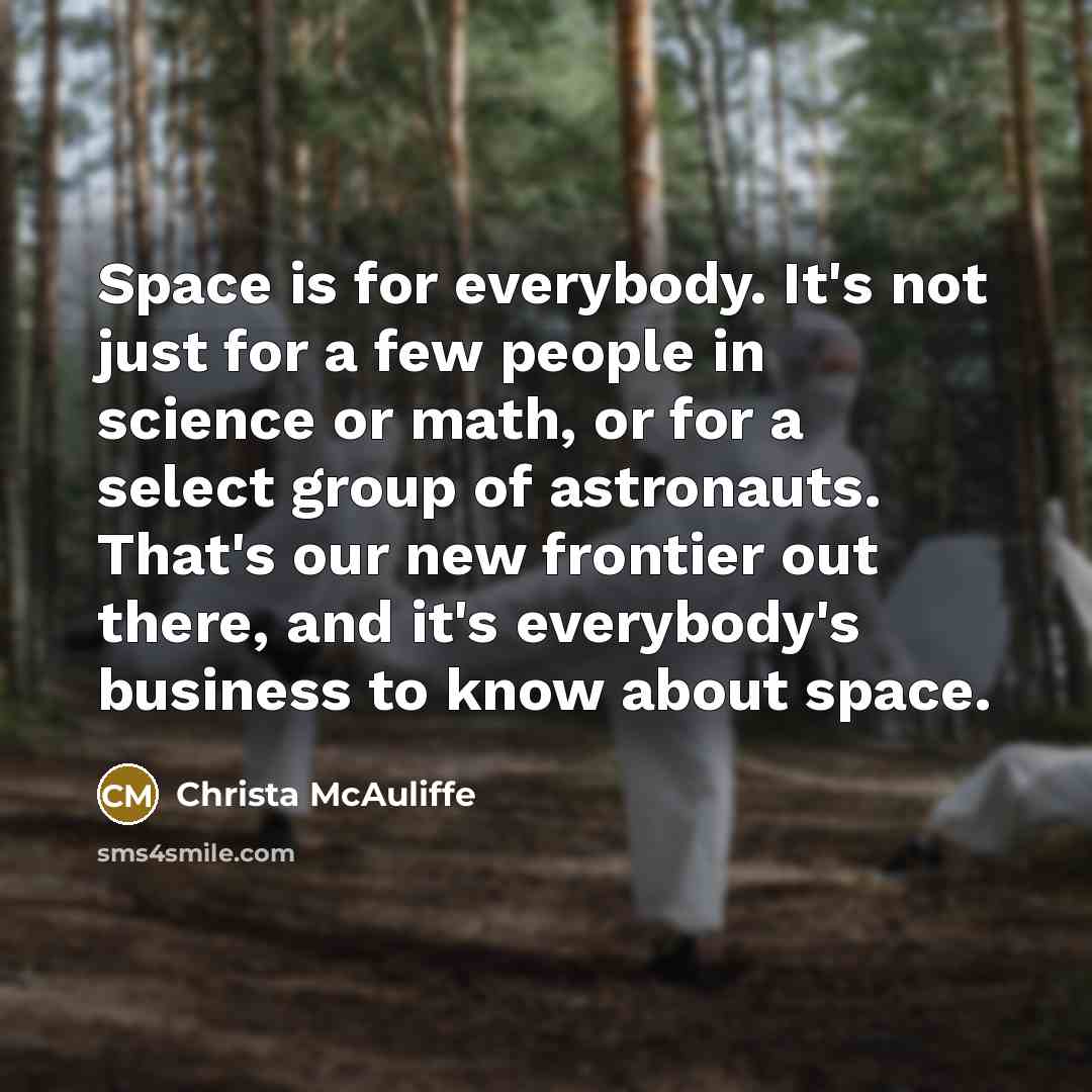 “Space is for everybody. It's not just for a few…” quote by Christa McAuliffe