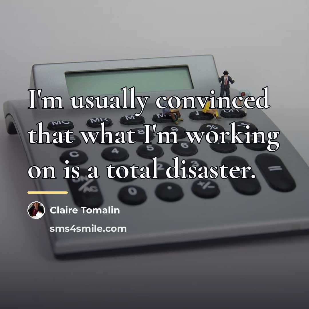 “I'm usually convinced that what I'm working on is a…” quote by Claire Tomalin