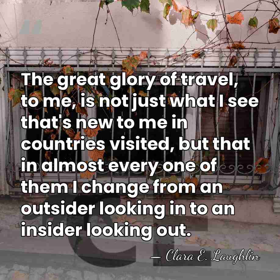 The great glory of travel, to me, is not just what I&hellip; - Clara E. Laughlin