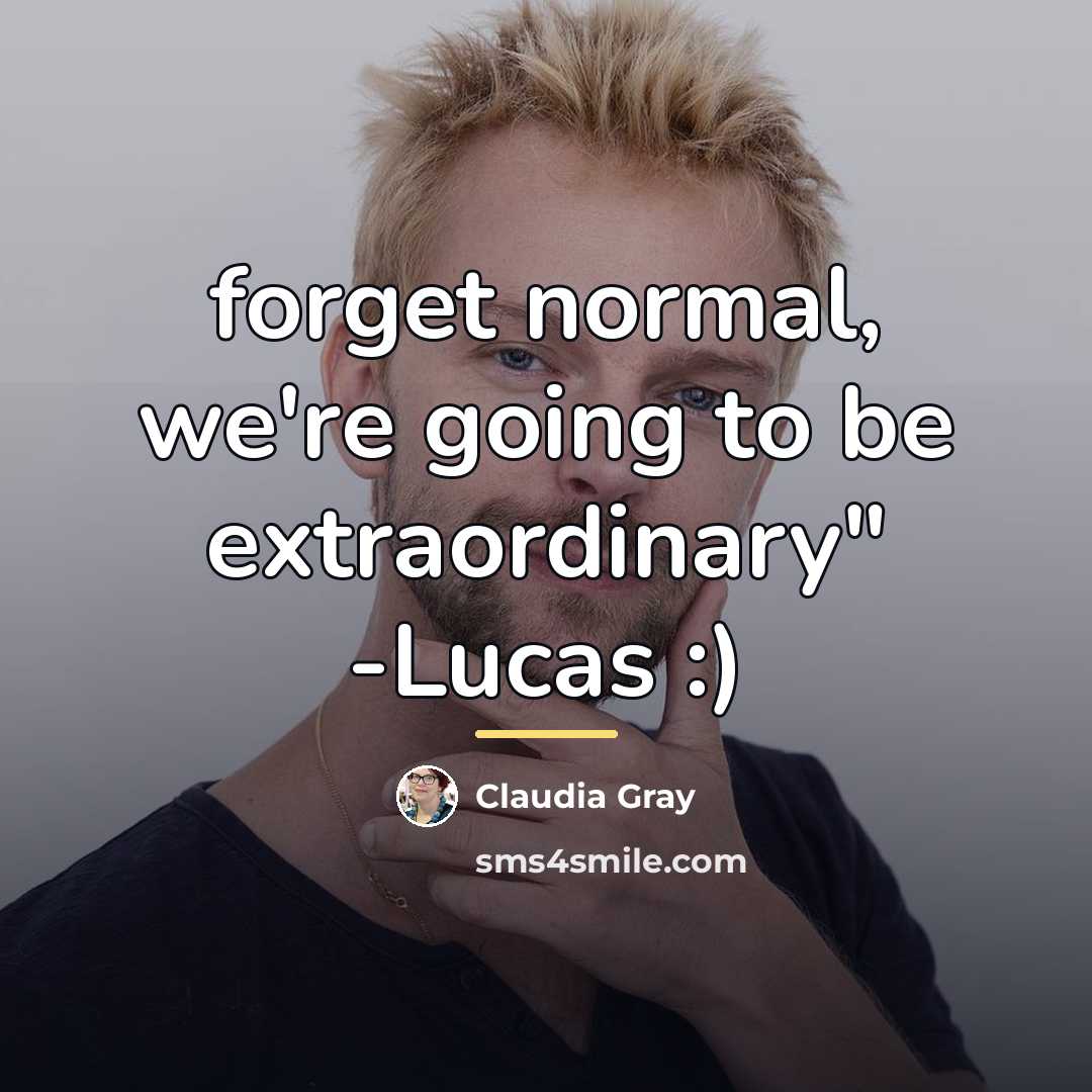 “forget normal, we're going to be extraordinary" -Lucas :)…” quote by Claudia Gray