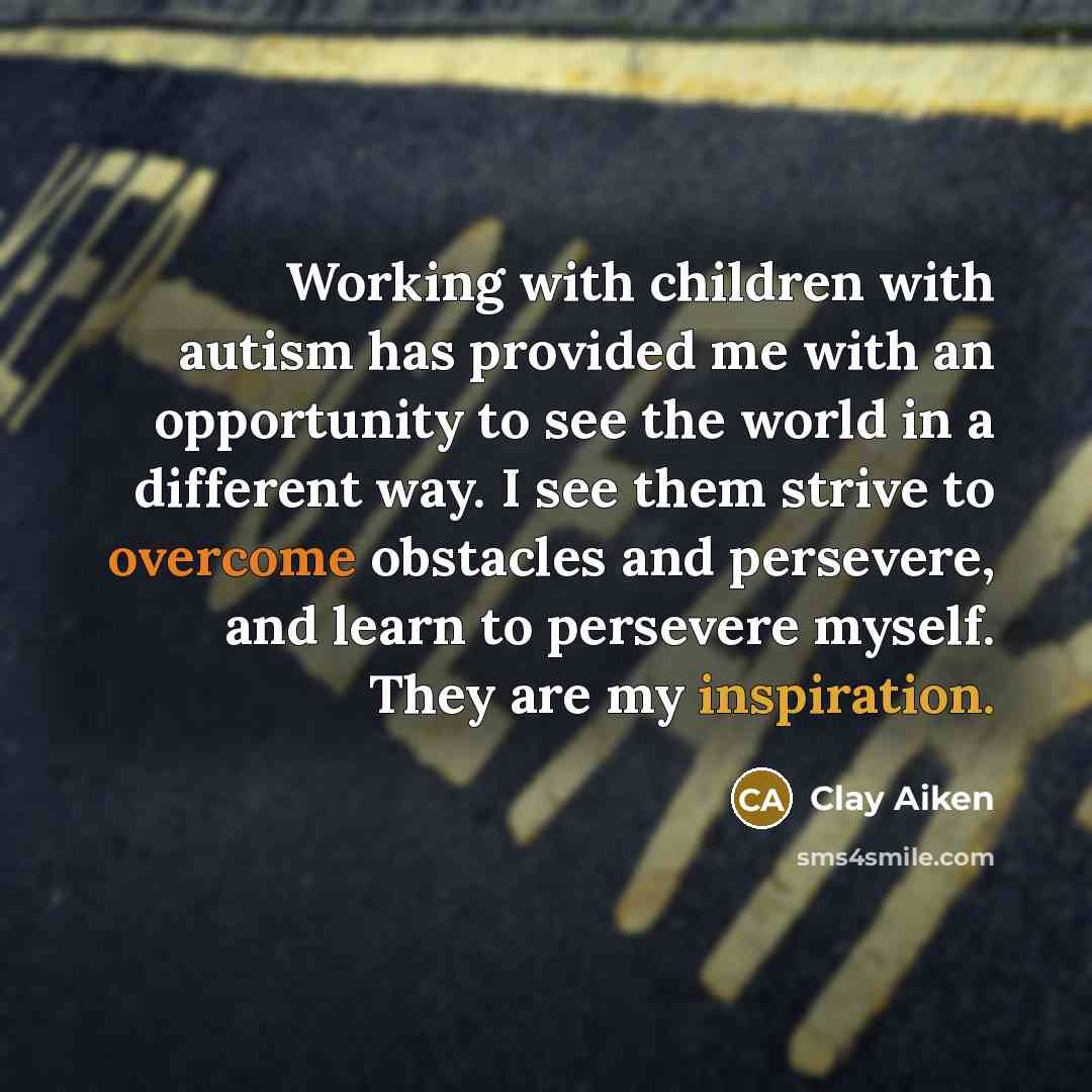 “Working with children with autism has provided me with an…” quote by Clay Aiken