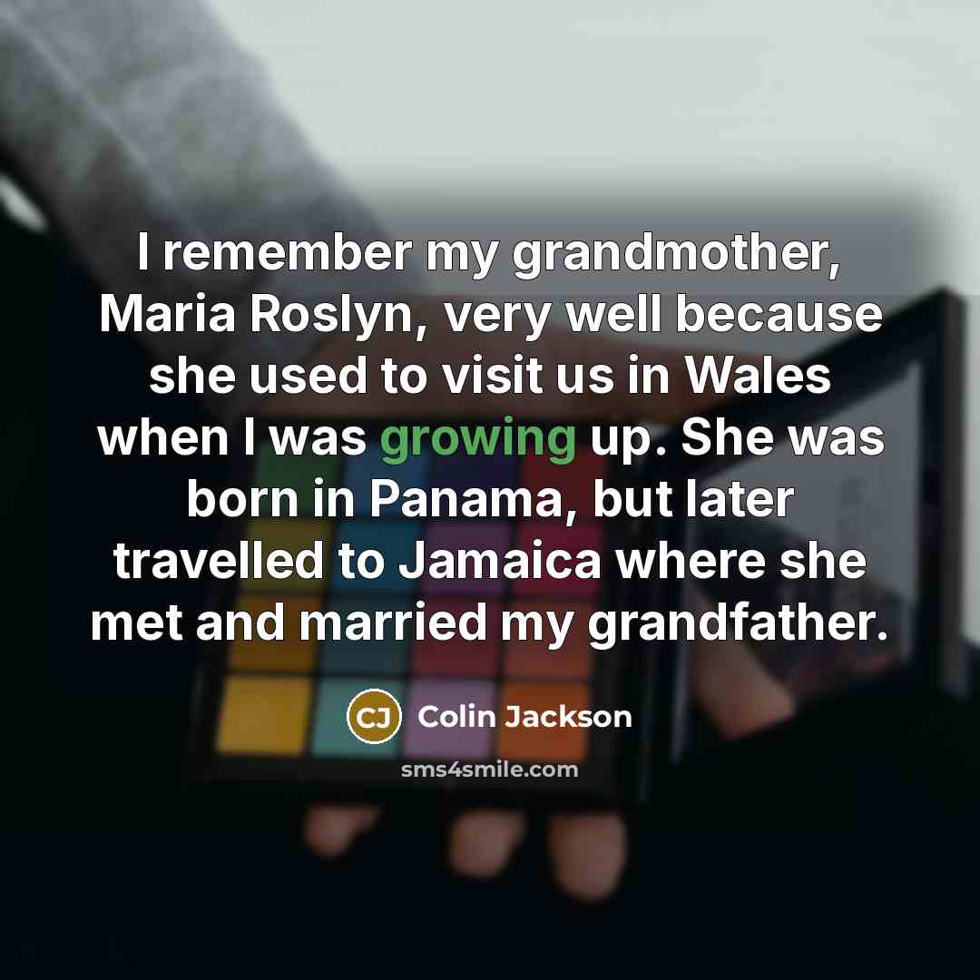 “I remember my grandmother, Maria Roslyn, very well because she…” quote by Colin Jackson