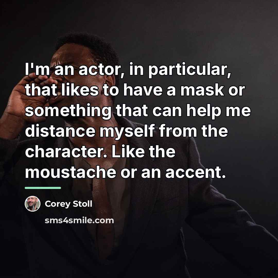 “I'm an actor, in particular, that likes to have a…” quote by Corey Stoll