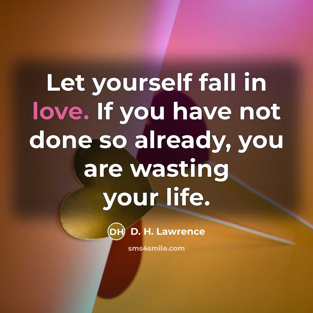 “Let yourself fall in love. If you have not done…” quote by D. H. Lawrence