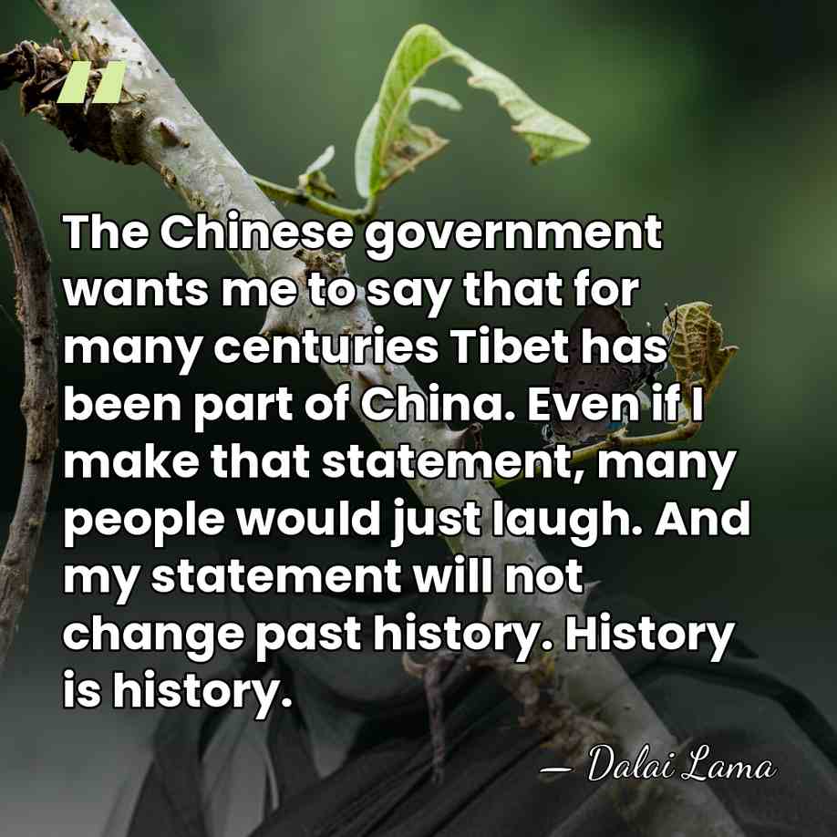 The Chinese government wants me to say that for many centuries Tibet&hellip; - Dalai Lama