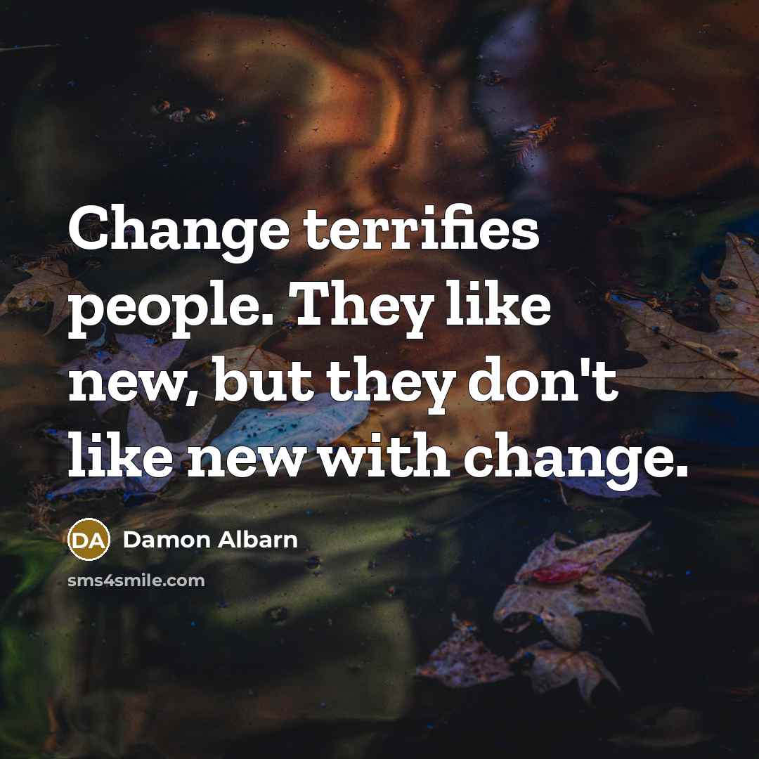 “Change terrifies people. They like new, but they don't like…” quote by Damon Albarn