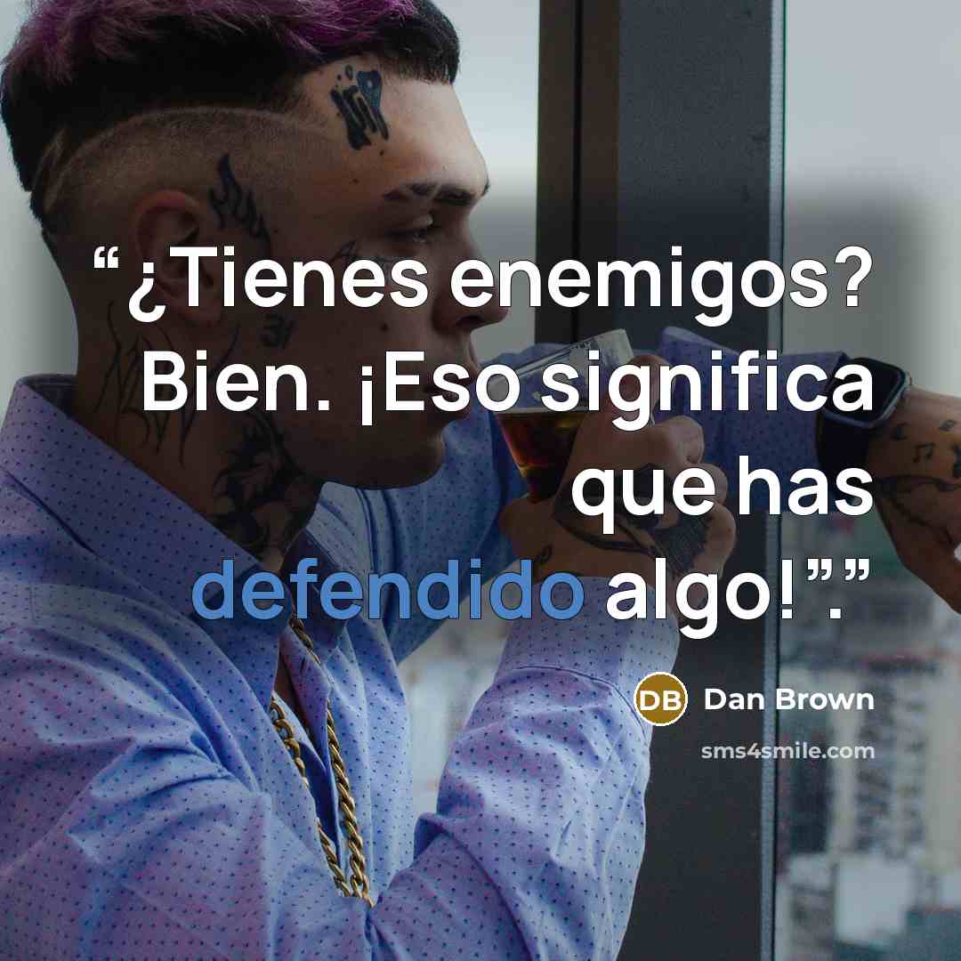 “¿Tienes enemigos? Bien. ¡Eso significa que has defendido algo!”.” quote by Dan Brown
