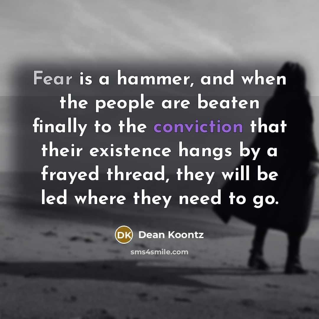“Fear is a hammer, and when the people are beaten…” quote by Dean Koontz