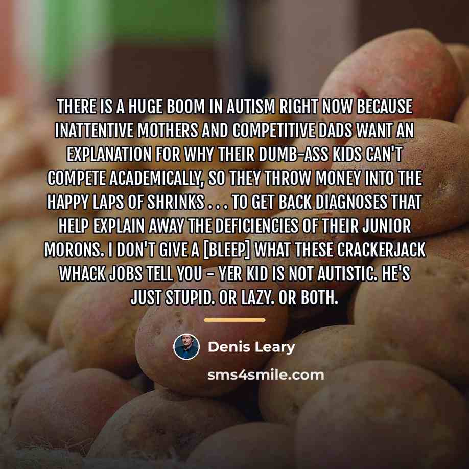 “There is a huge boom in autism right now because…” quote by Denis Leary