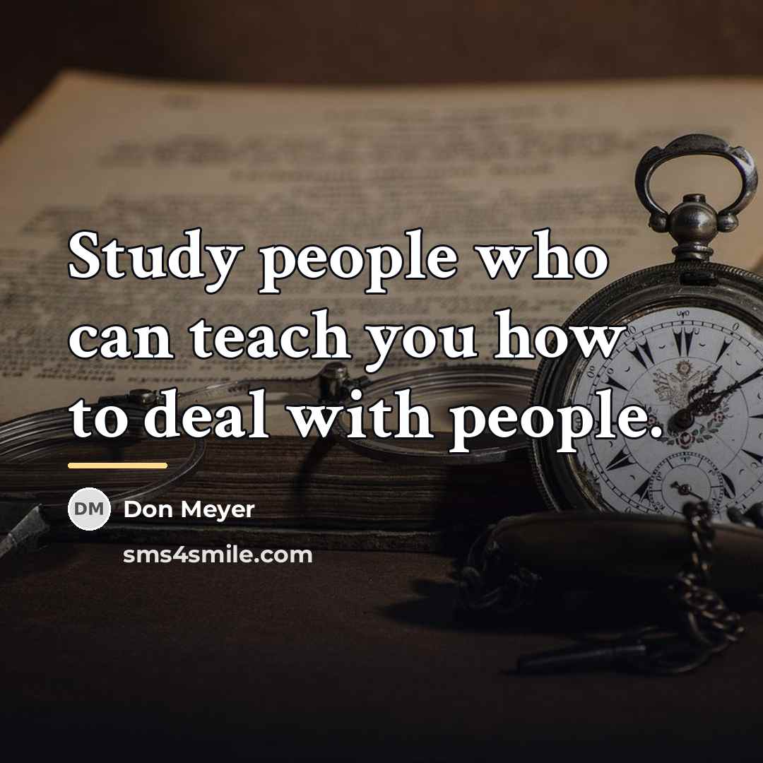 “Study people who can teach you how to deal with…” quote by Don Meyer
