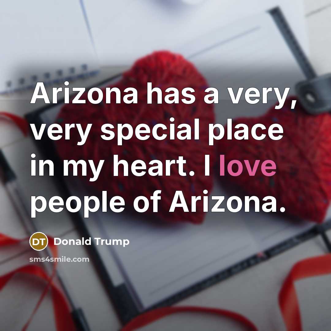 “Arizona has a very, very special place in my heart.…” quote by Donald Trump