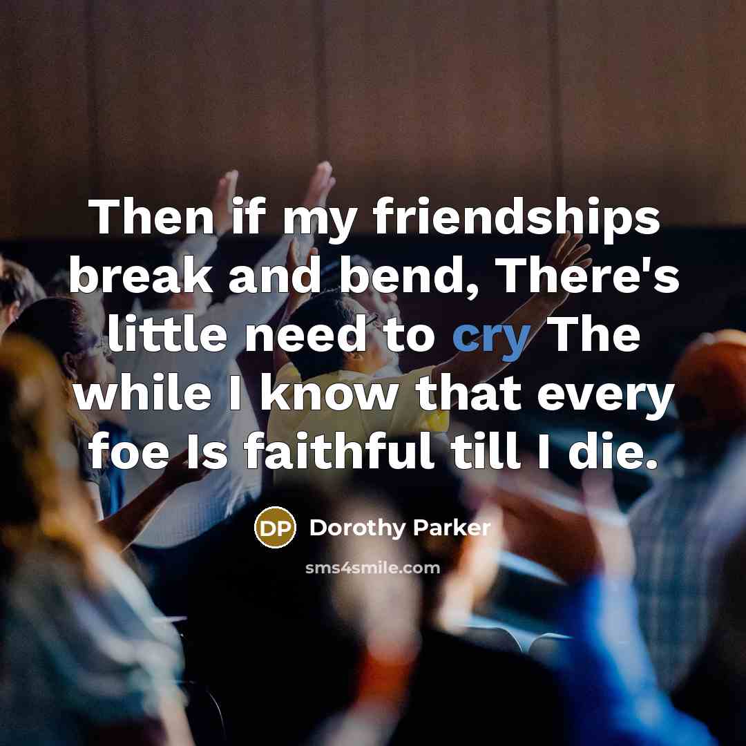 “Then if my friendships break and bend, There's little need…” quote by Dorothy Parker