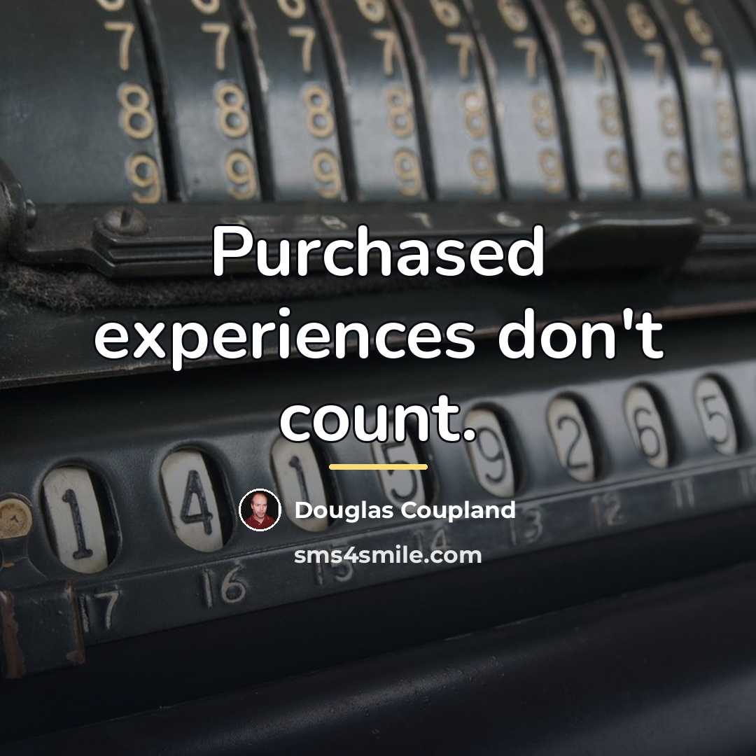 “Purchased experiences don't count.…” quote by Douglas Coupland