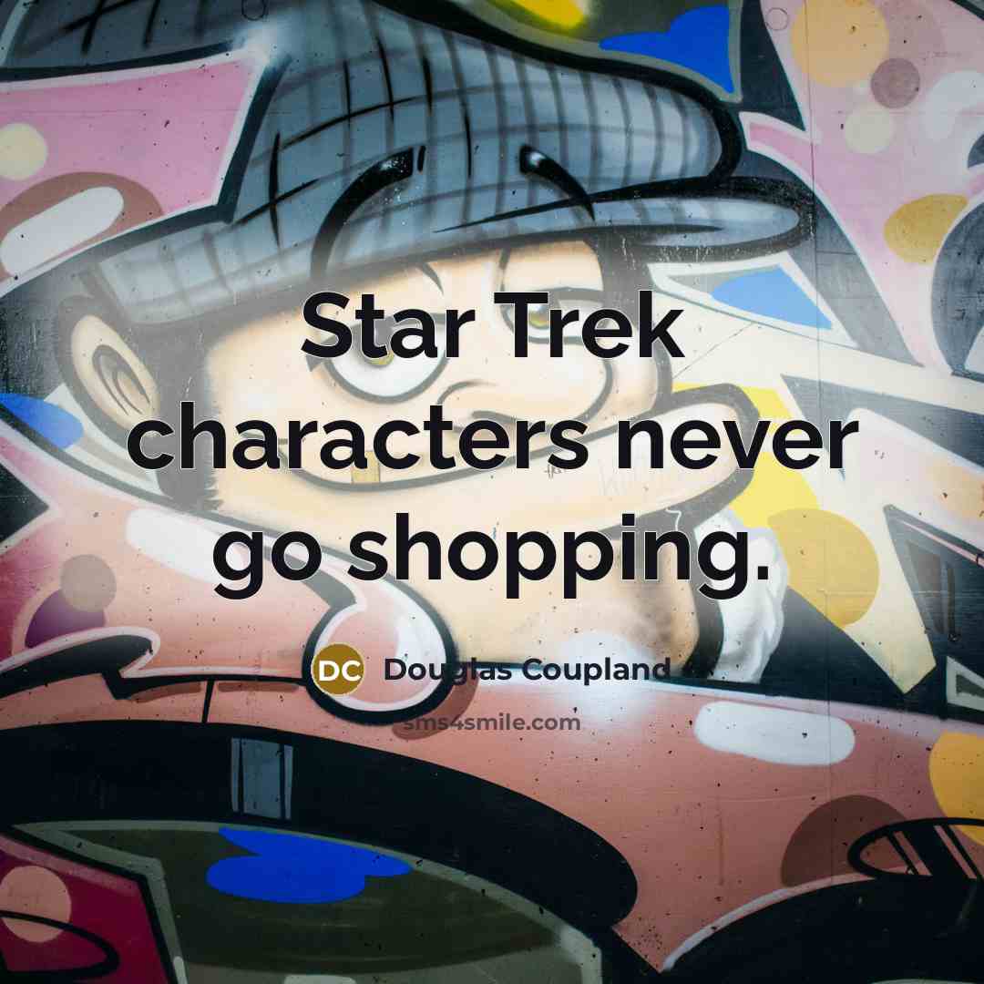 “Star Trek characters never go shopping.…” quote by Douglas Coupland