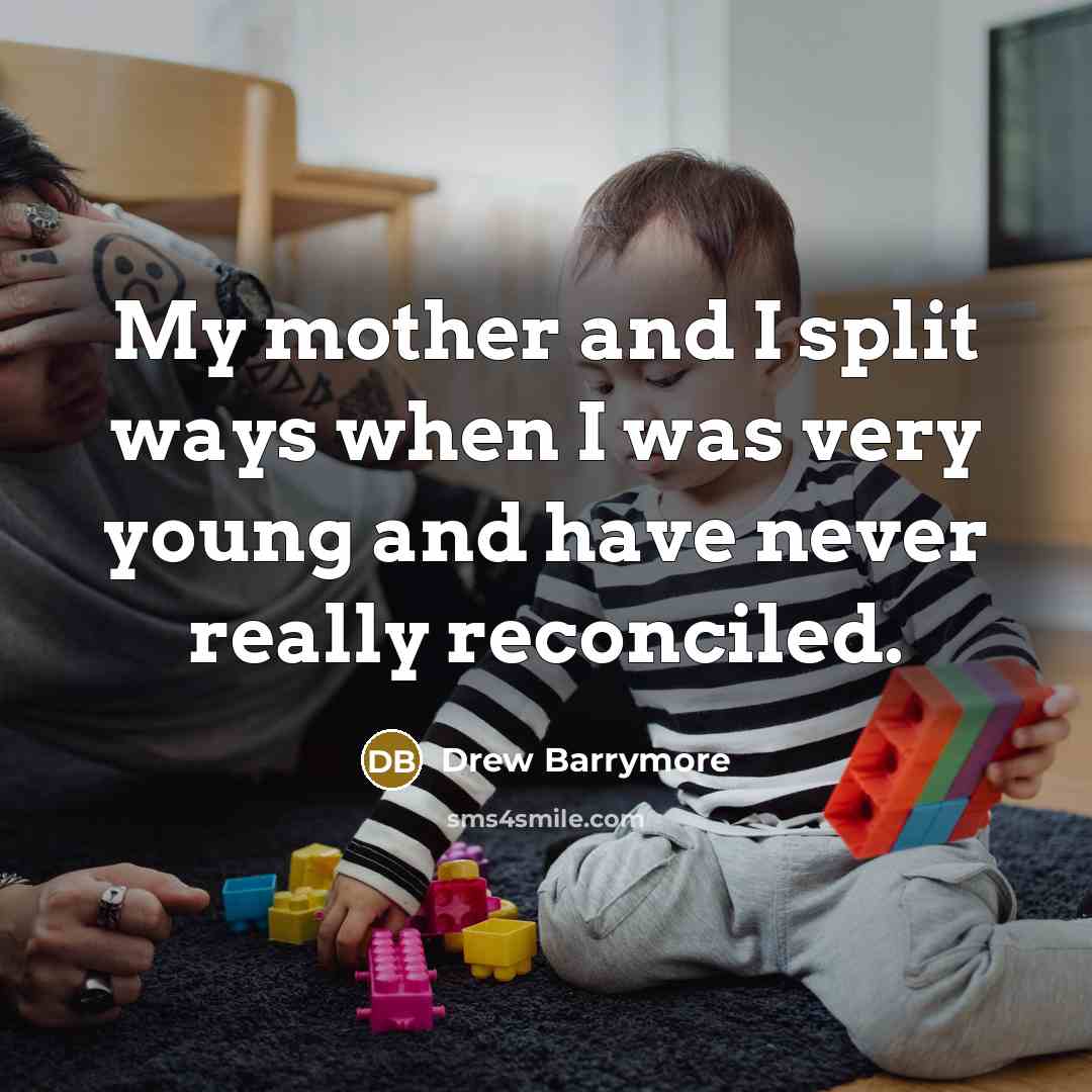 “My mother and I split ways when I was very…” quote by Drew Barrymore