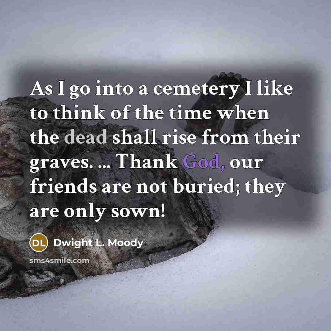 “As I go into a cemetery I like to think…” quote by Dwight L. Moody