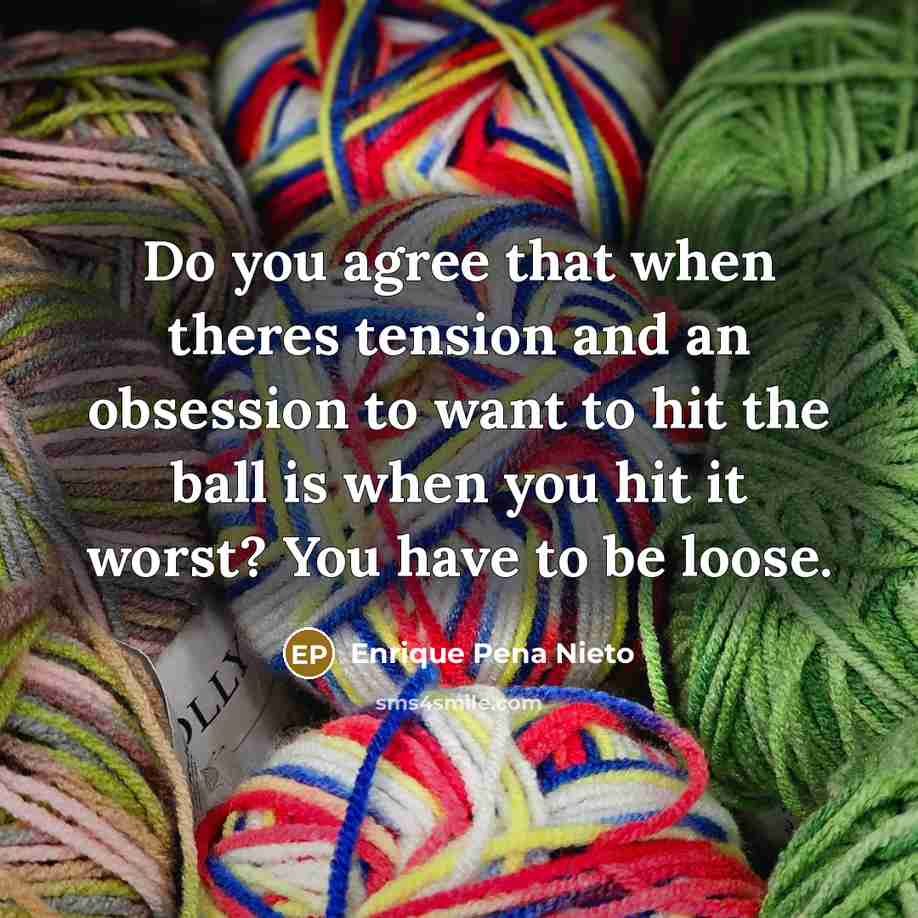 “Do you agree that when theres tension and an obsession…” quote by Enrique Pena Nieto